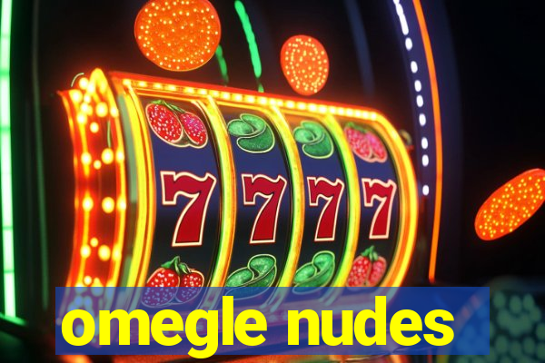 omegle nudes